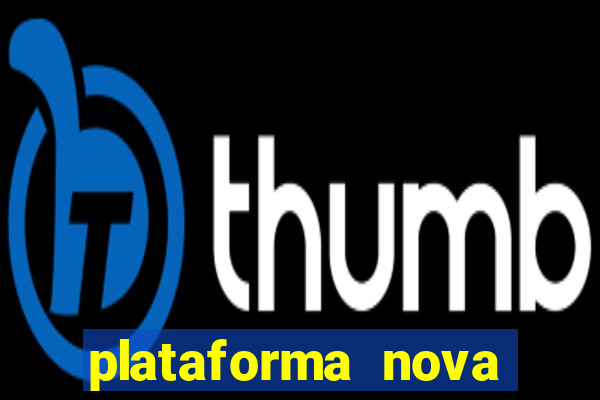 plataforma nova pagando hoje